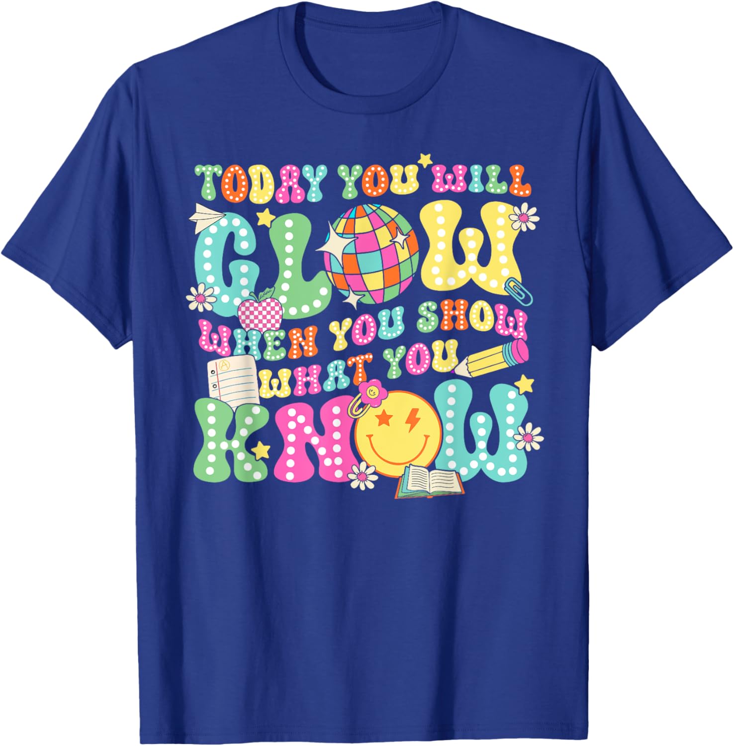 Today You Will Glow When You Show What You Know Teachers Day T-Shirt