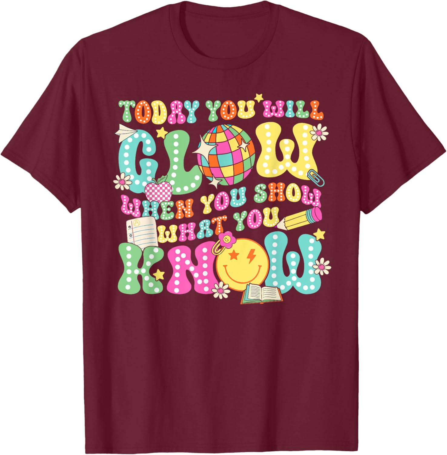 Today You Will Glow When You Show What You Know Teachers Day T-Shirt