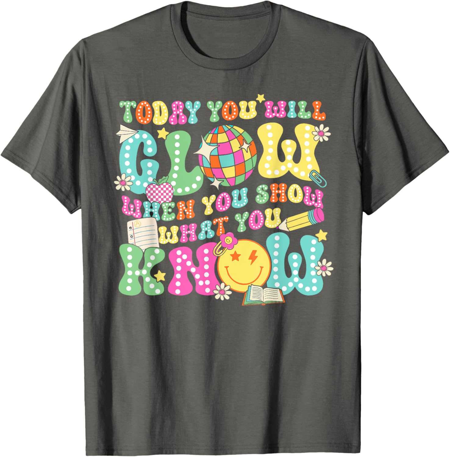 Today You Will Glow When You Show What You Know Teachers Day T-Shirt