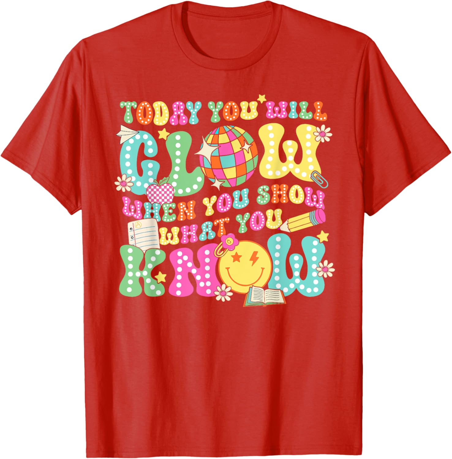 Today You Will Glow When You Show What You Know Teachers Day T-Shirt