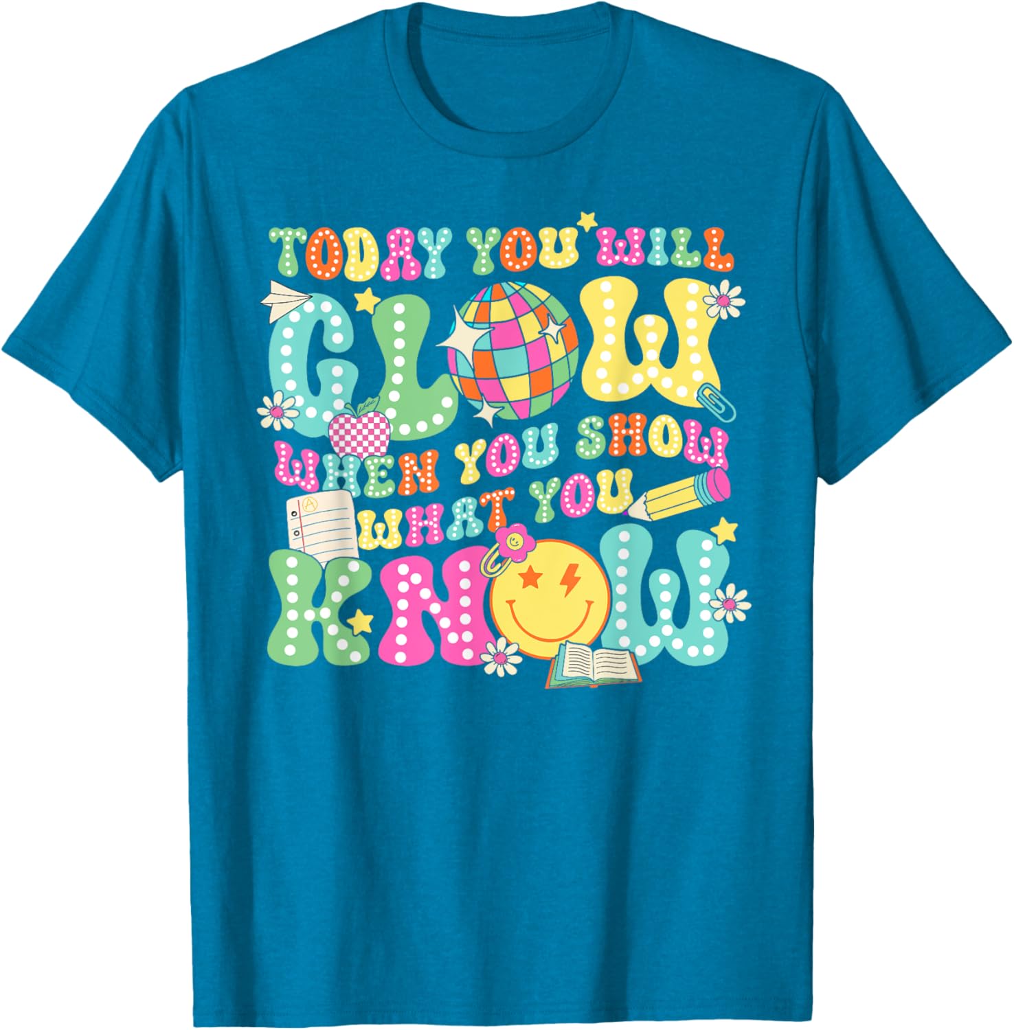 Today You Will Glow When You Show What You Know Teachers Day T-Shirt