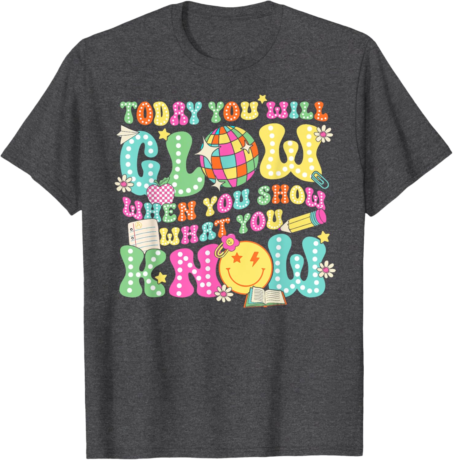 Today You Will Glow When You Show What You Know Teachers Day T-Shirt