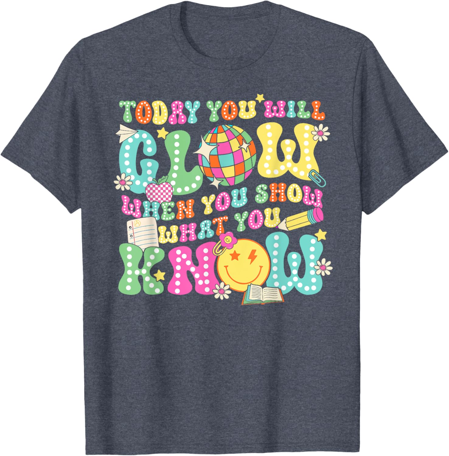 Today You Will Glow When You Show What You Know Teachers Day T-Shirt