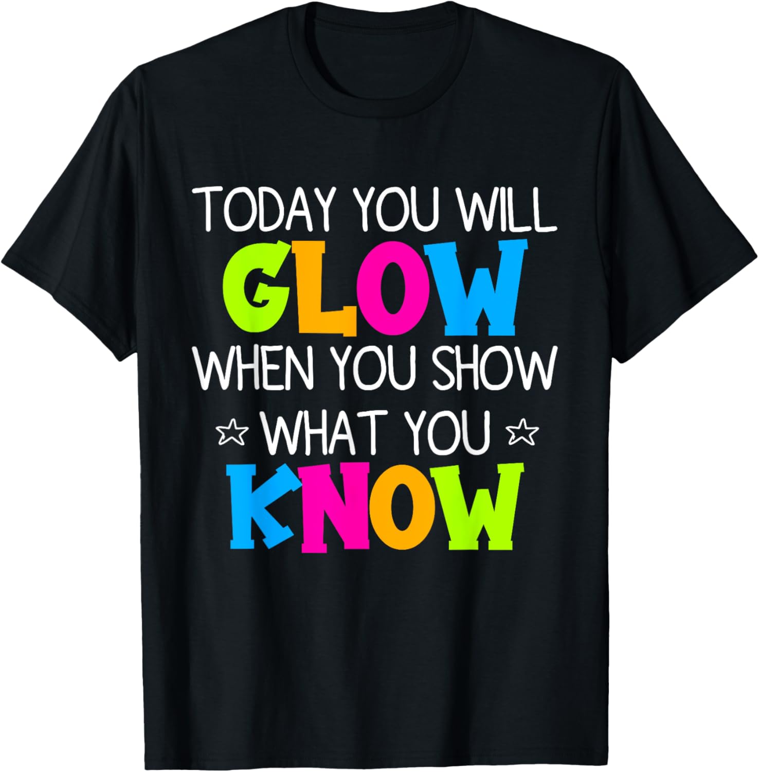 Today You Will Glow When You Show What You Know Teachers Day T-Shirt