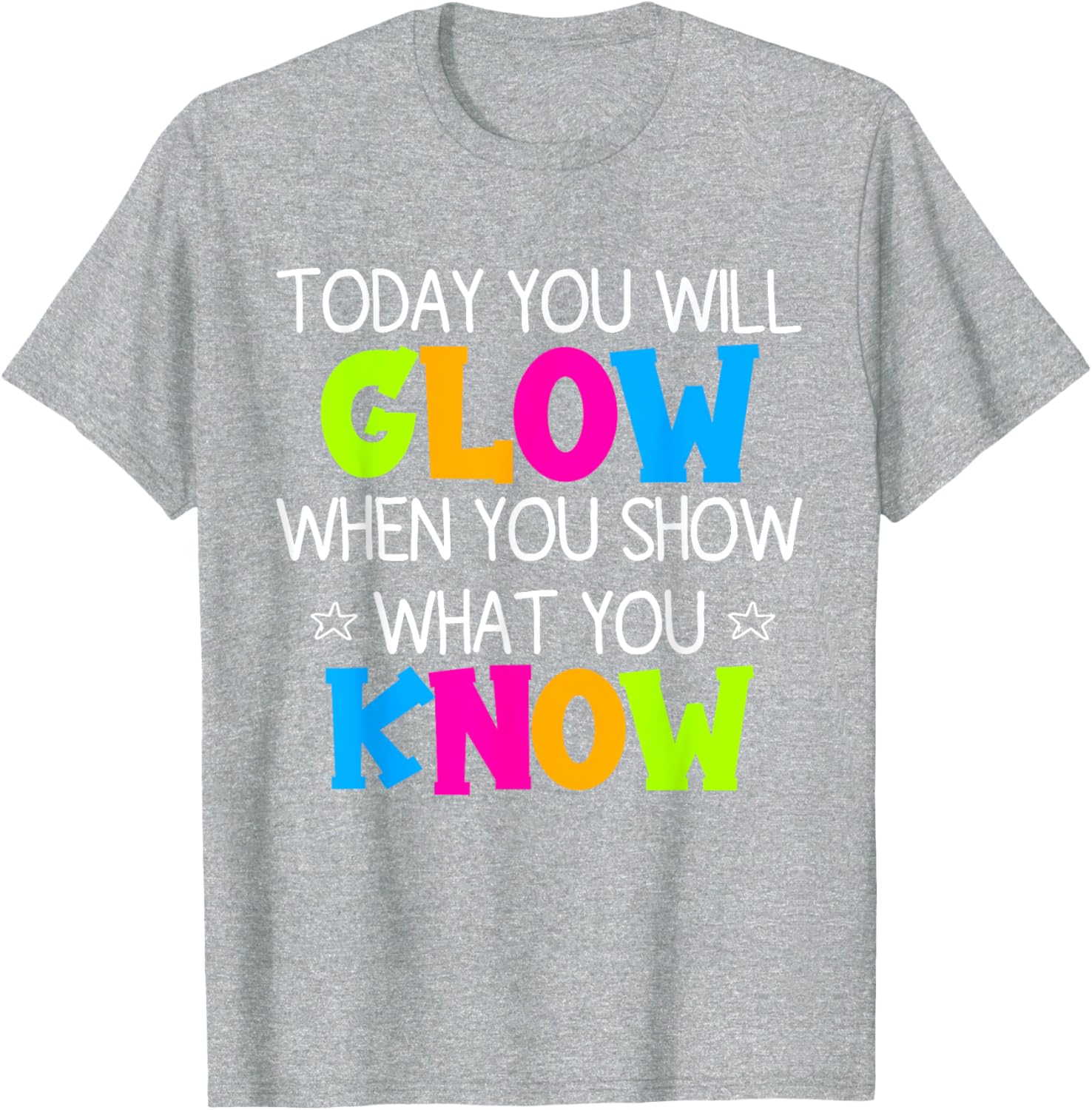 Today You Will Glow When You Show What You Know Teachers Day T-Shirt