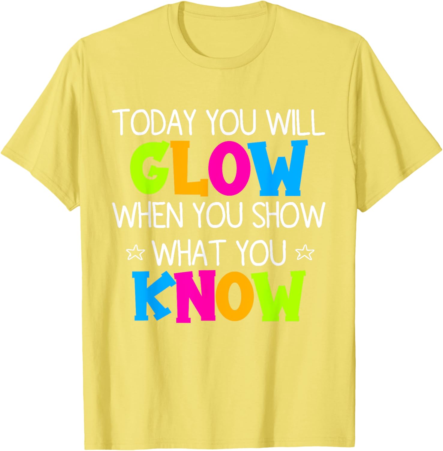 Today You Will Glow When You Show What You Know Teachers Day T-Shirt