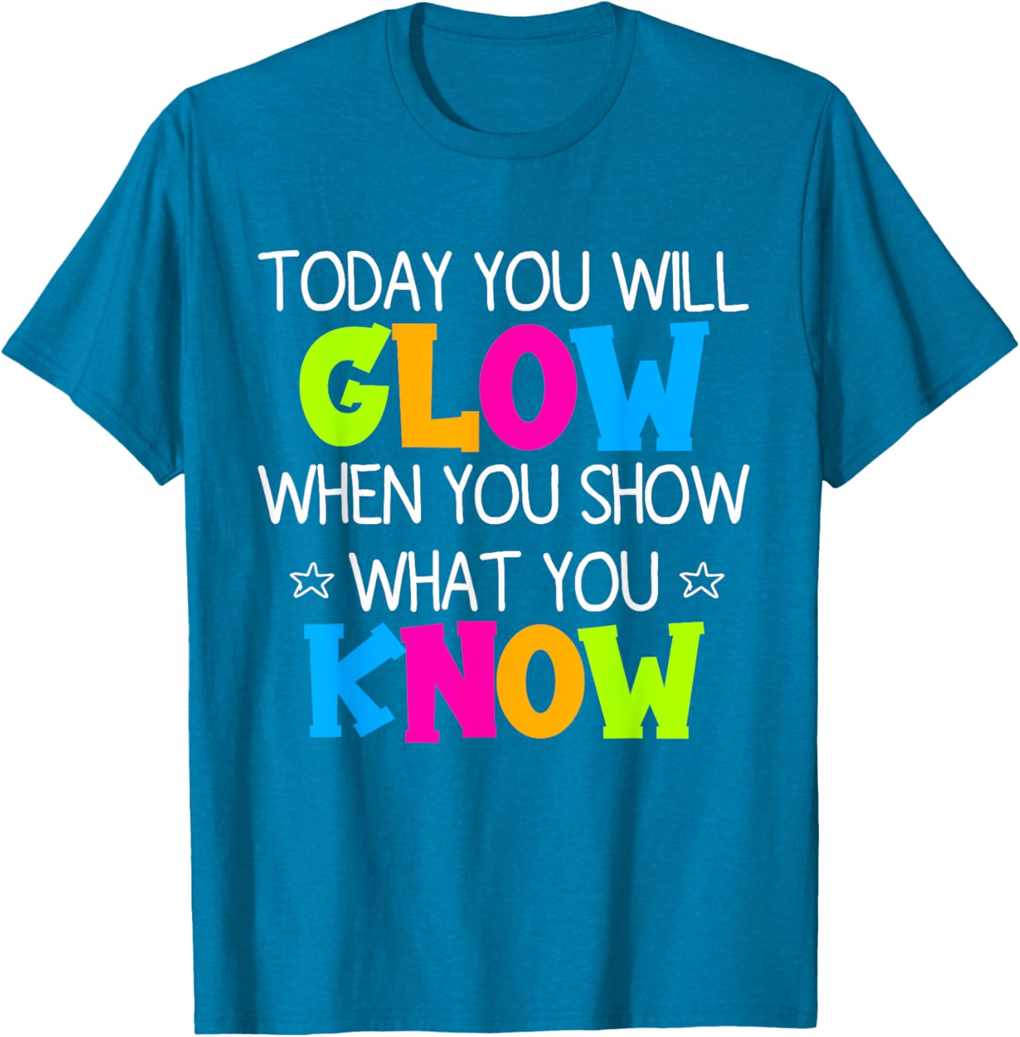 Today You Will Glow When You Show What You Know Teachers Day T-Shirt