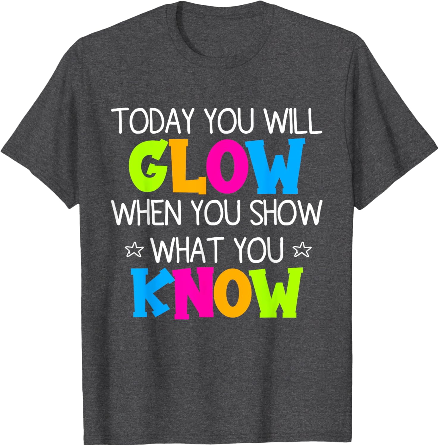 Today You Will Glow When You Show What You Know Teachers Day T-Shirt
