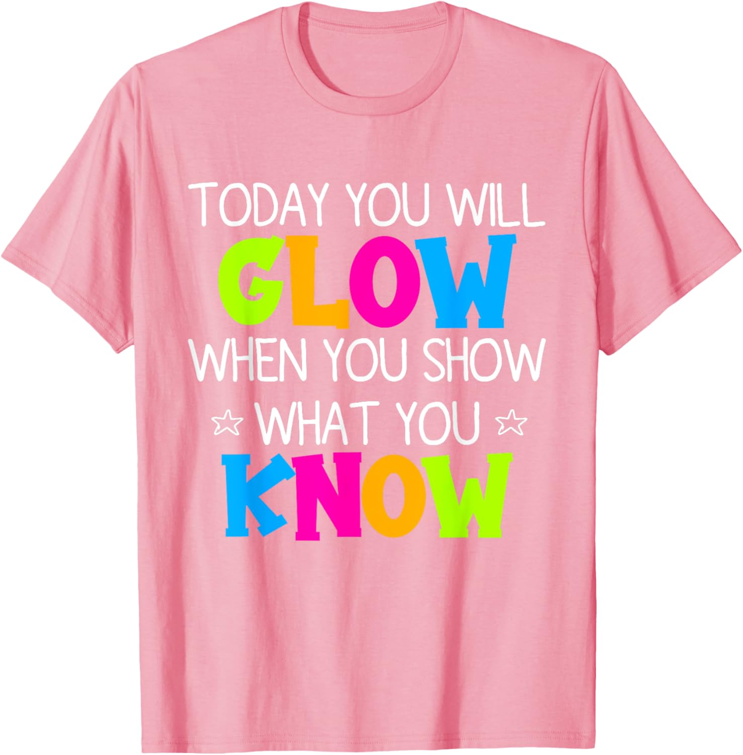 Today You Will Glow When You Show What You Know Teachers Day T-Shirt