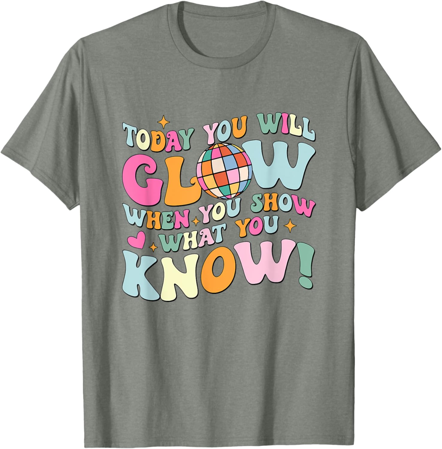 Today You Will Glow When You Show What You Know Test Day T-Shirt