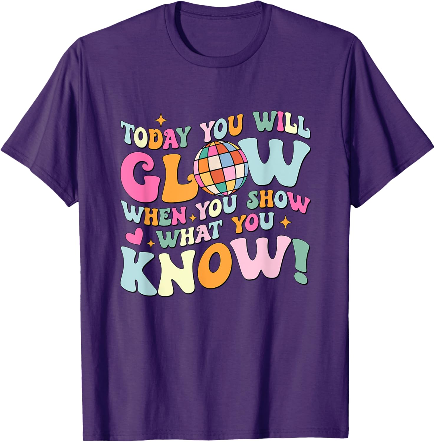 Today You Will Glow When You Show What You Know Test Day T-Shirt