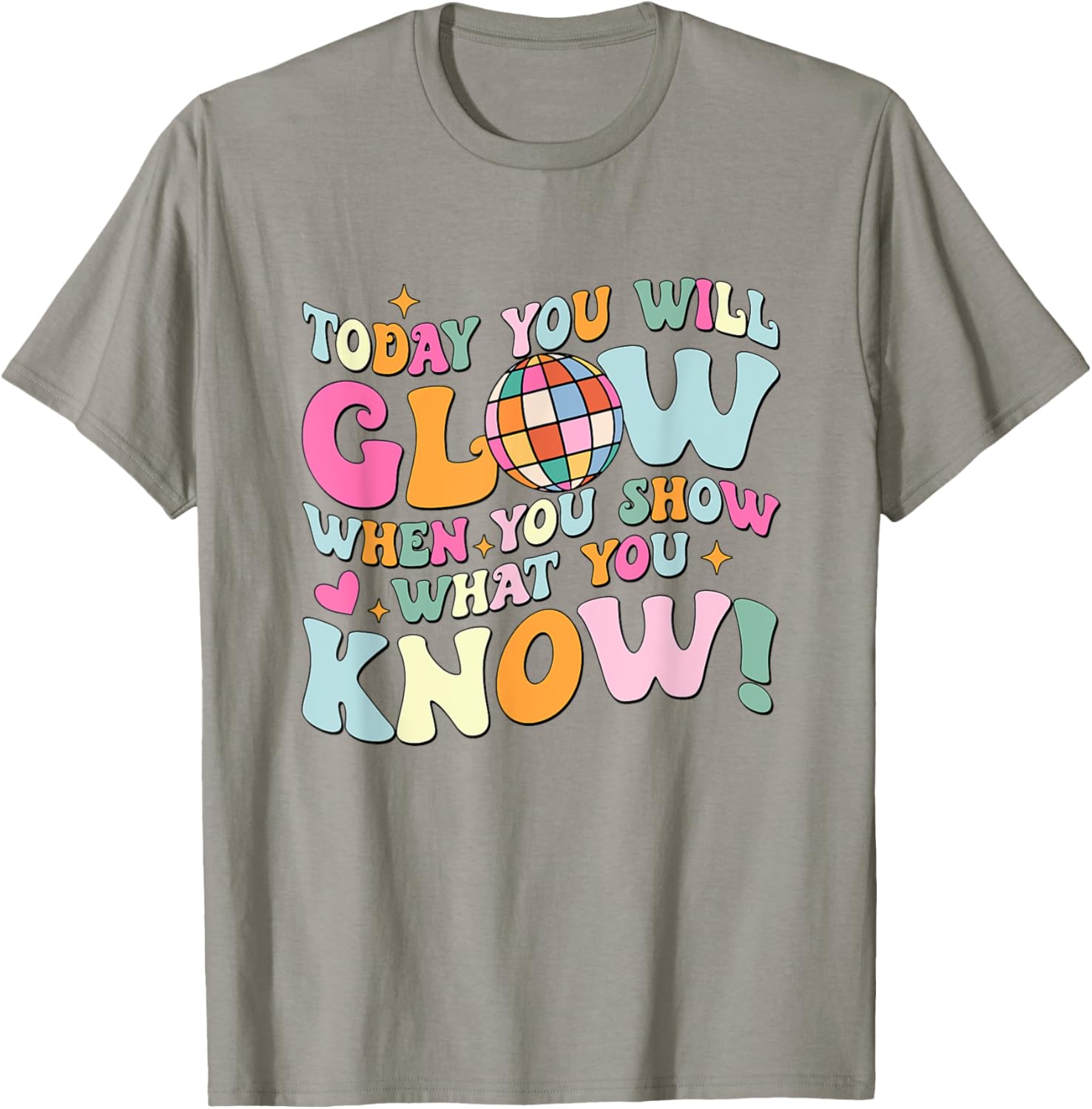 Today You Will Glow When You Show What You Know Test Day T-Shirt
