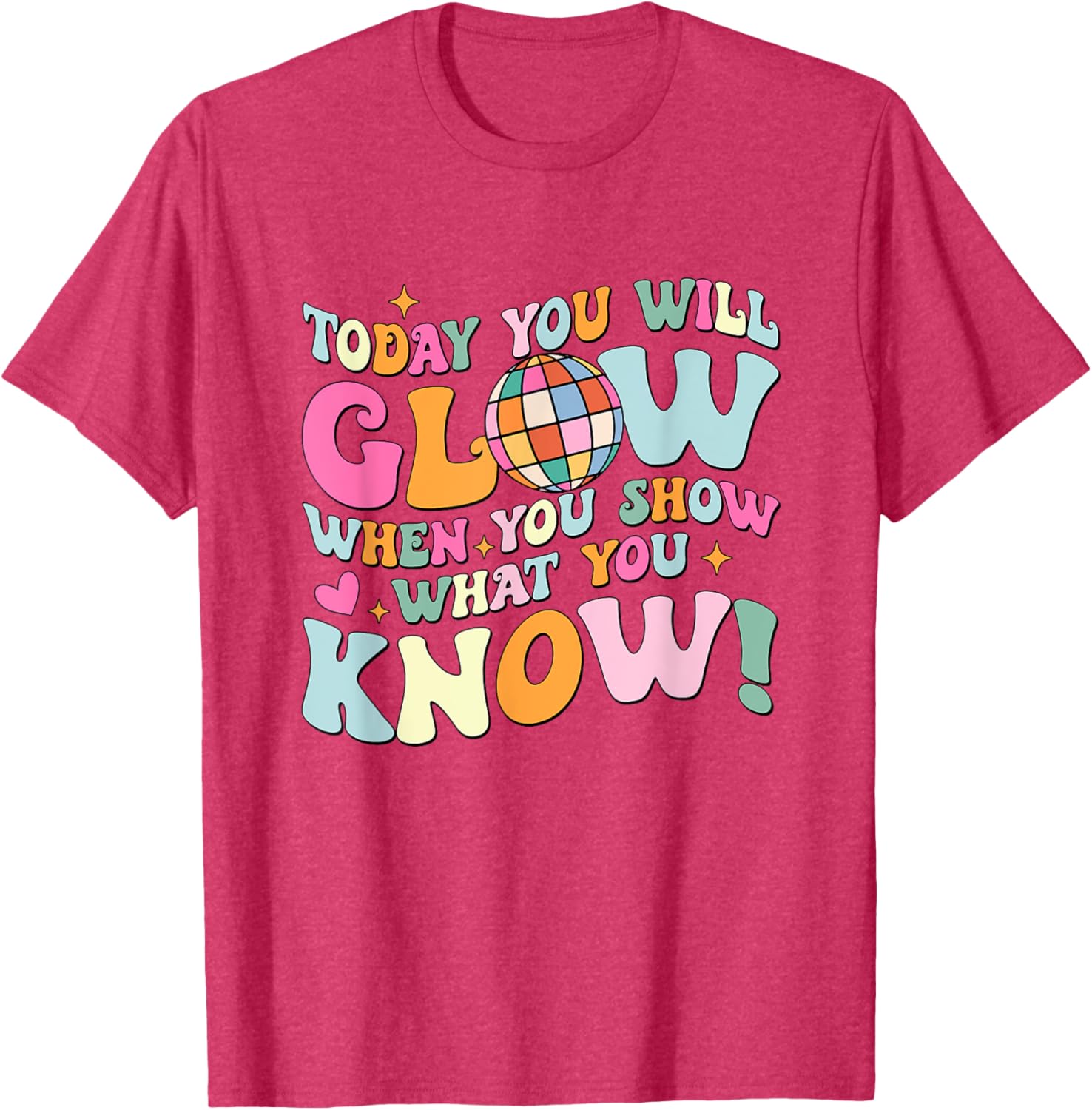 Today You Will Glow When You Show What You Know Test Day T-Shirt