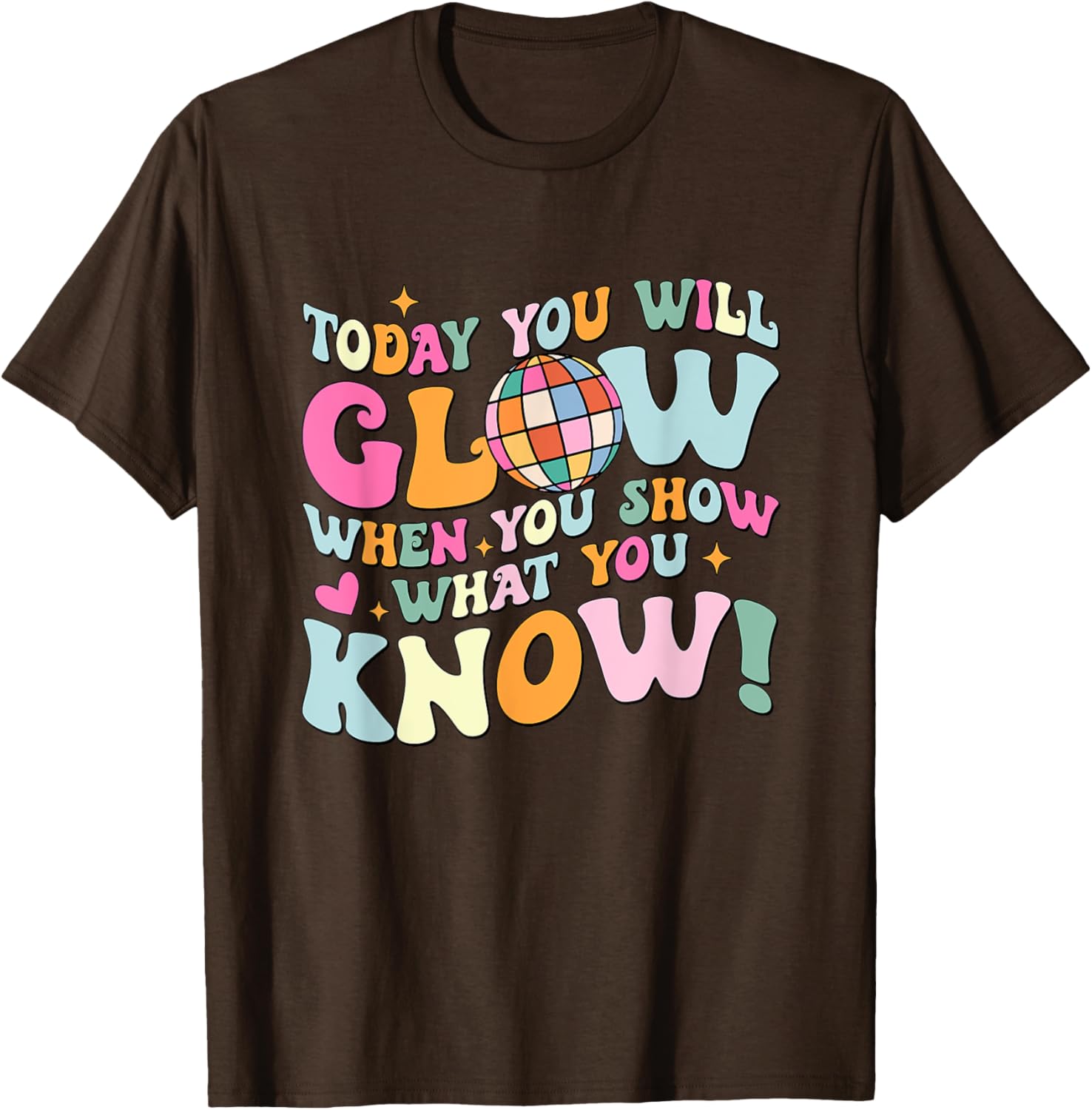 Today You Will Glow When You Show What You Know Test Day T-Shirt