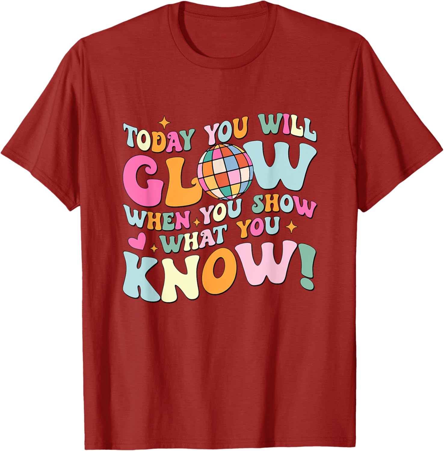 Today You Will Glow When You Show What You Know Test Day T-Shirt