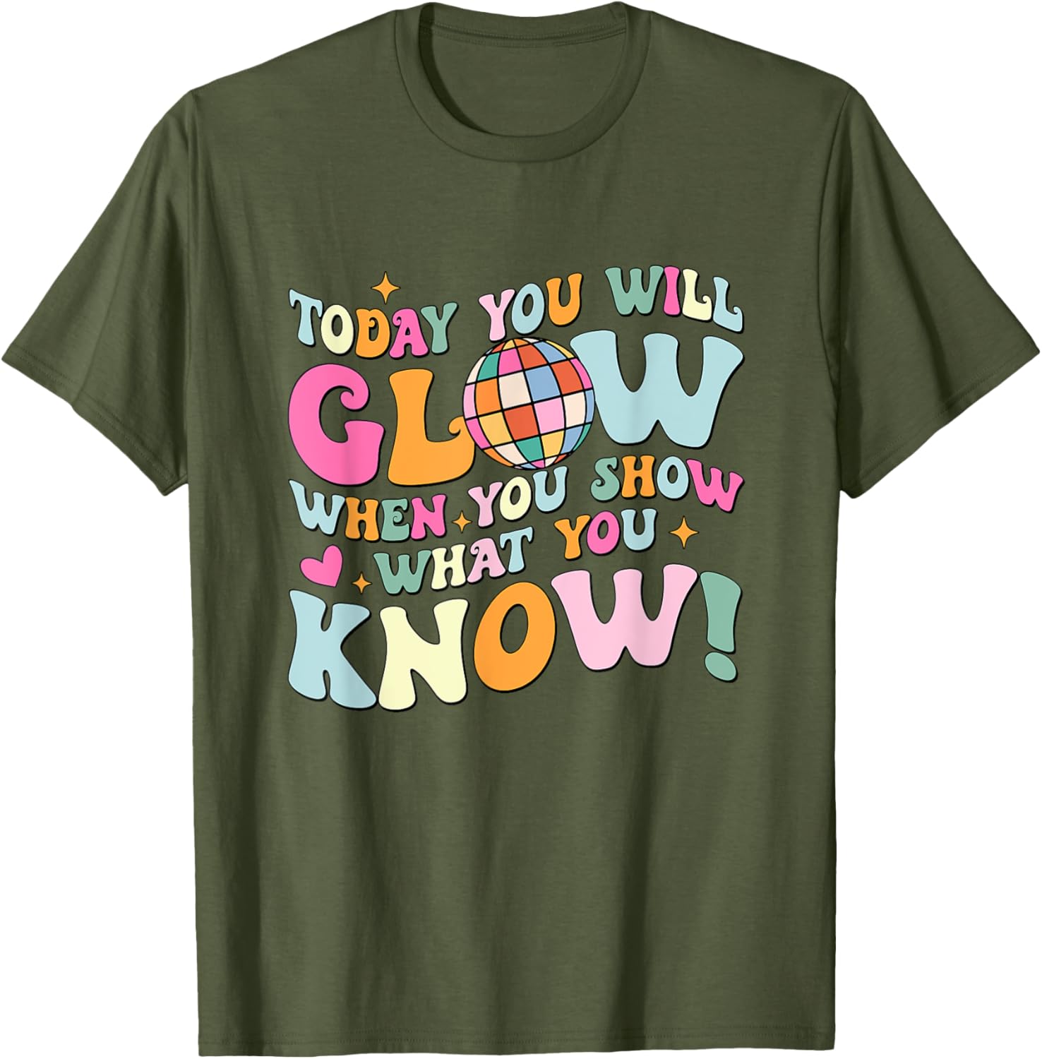 Today You Will Glow When You Show What You Know Test Day T-Shirt