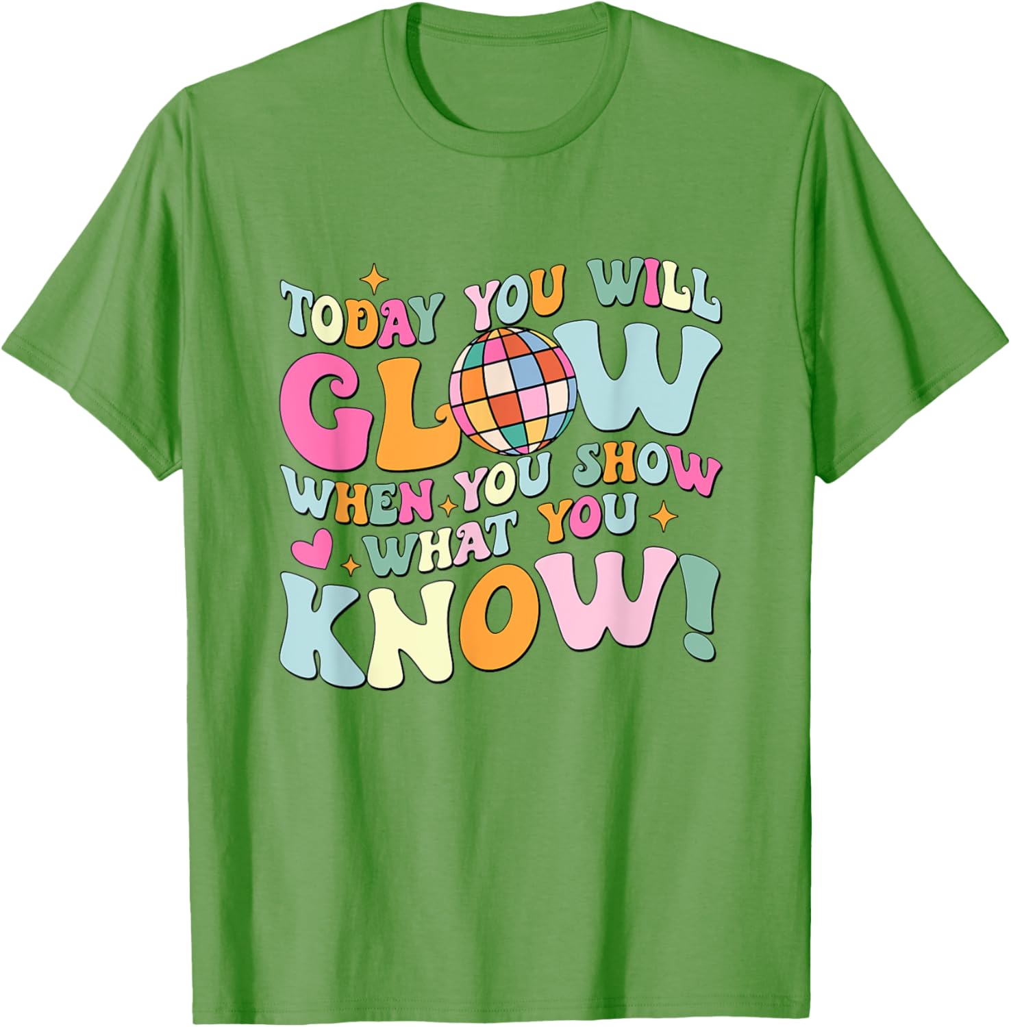 Today You Will Glow When You Show What You Know Test Day T-Shirt