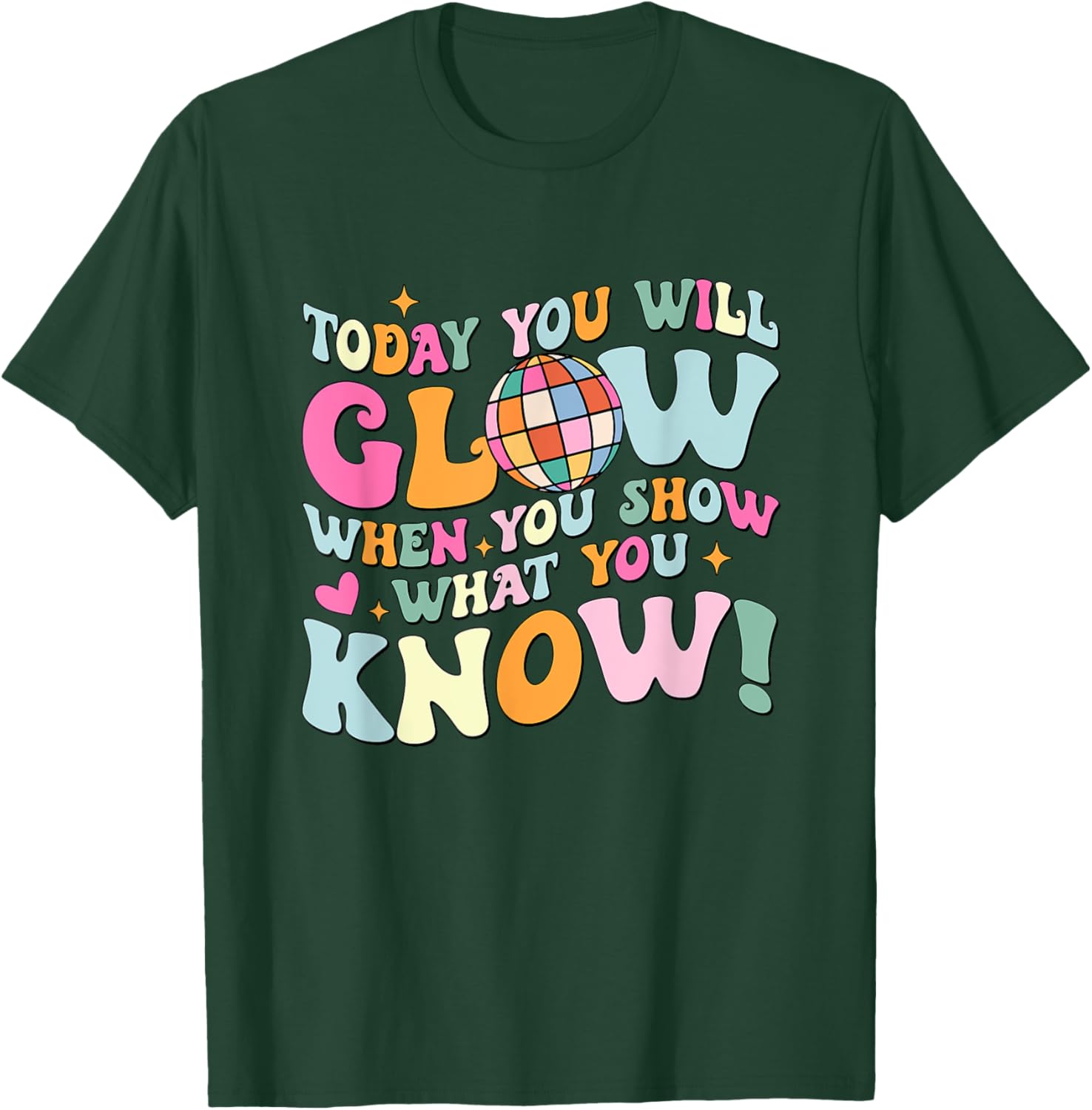 Today You Will Glow When You Show What You Know Test Day T-Shirt