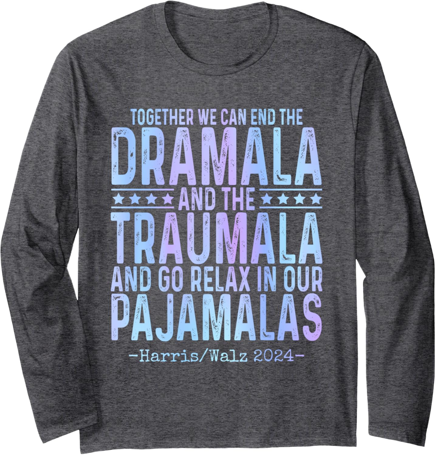 Together We Can End the Dramala and the Traumala Funny Long Sleeve T-Shirt