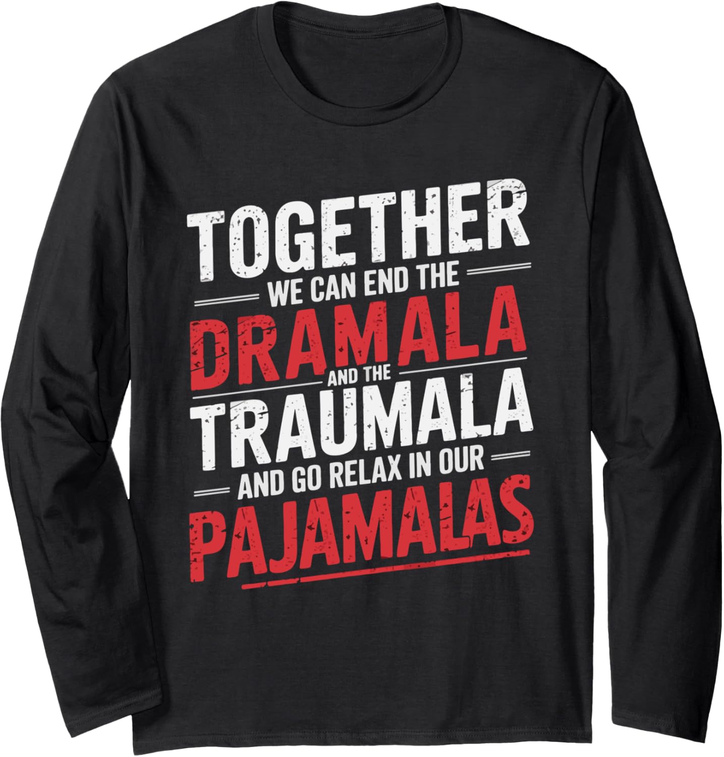 Together We Can End The Dramala and Traumala Pajama Funny Long Sleeve T-Shirt