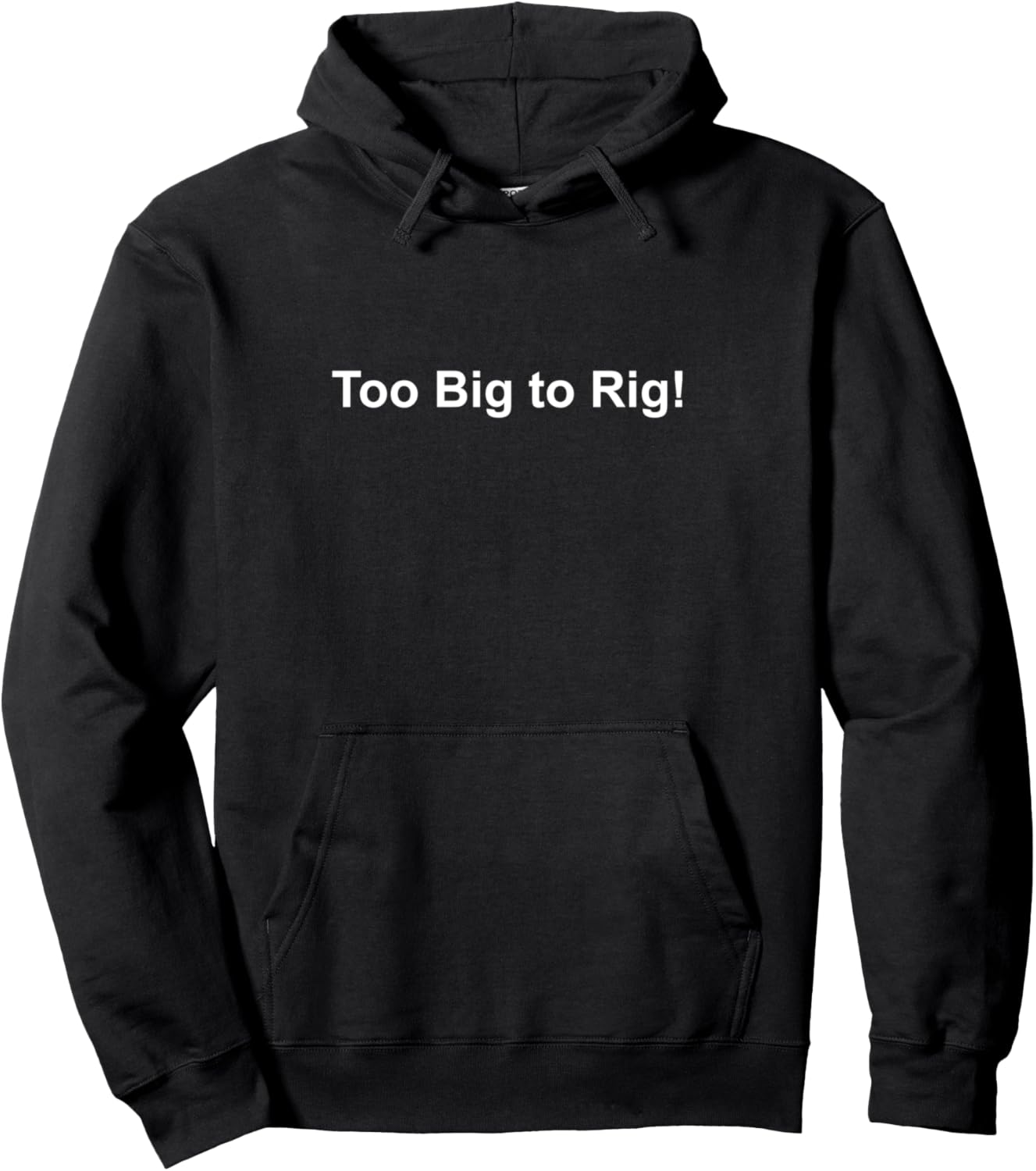 Too Big To Rig Pullover Hoodie