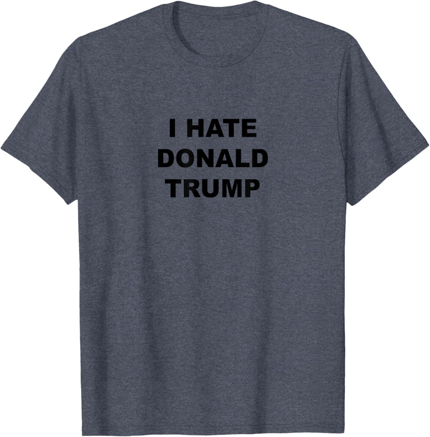 Top That Says I HATE DONALD TRUMP | Anti - Trump Sucks - T-Shirt