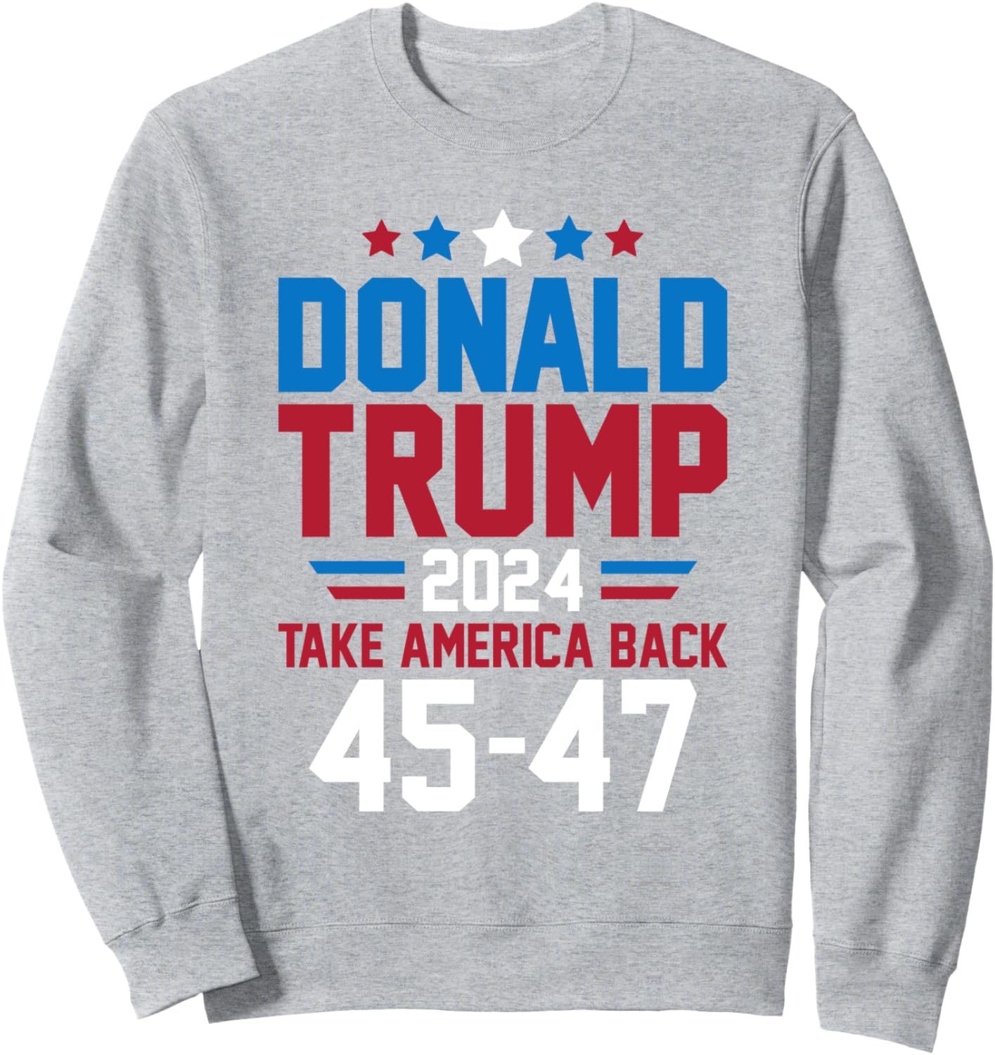 Trump 2024 45 47 Take America Back Donald Trump Supporter Sweatshirt