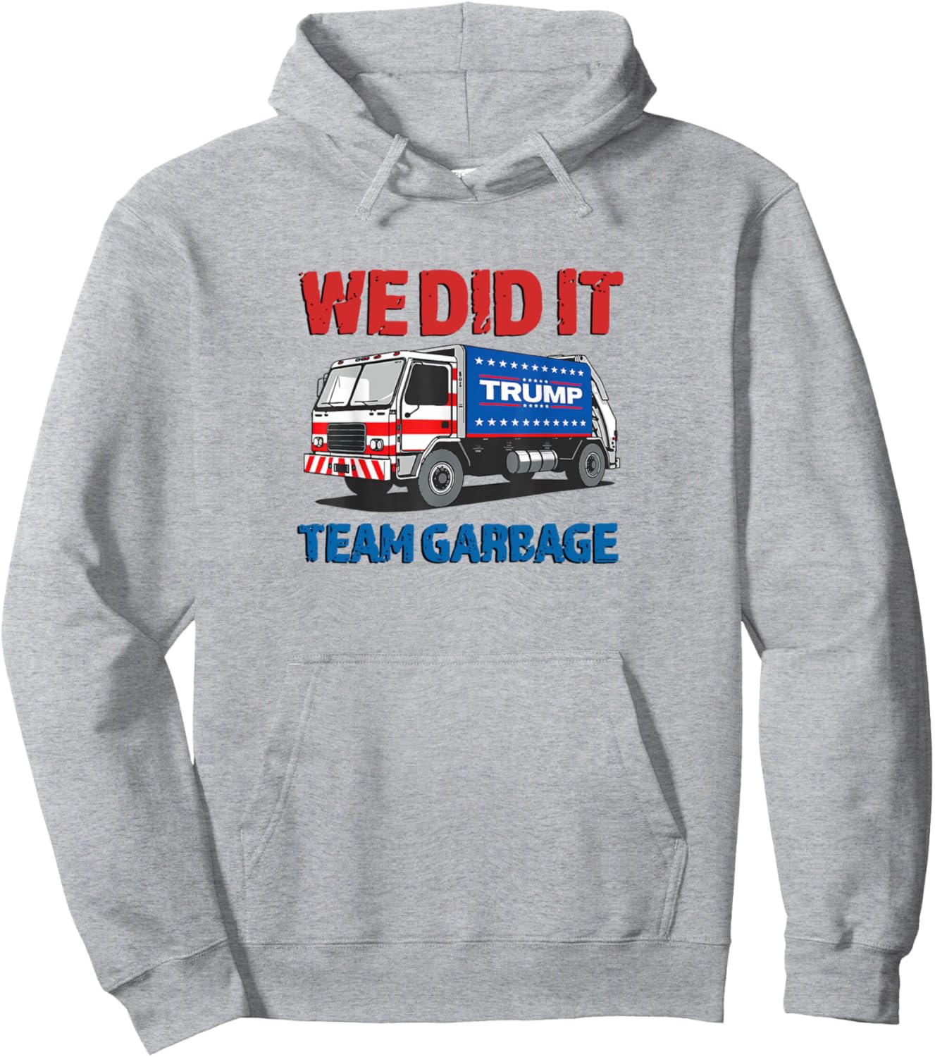 Trump 2024 Funny Truck Garbage We Did It - Team Garbage Pullover Hoodie