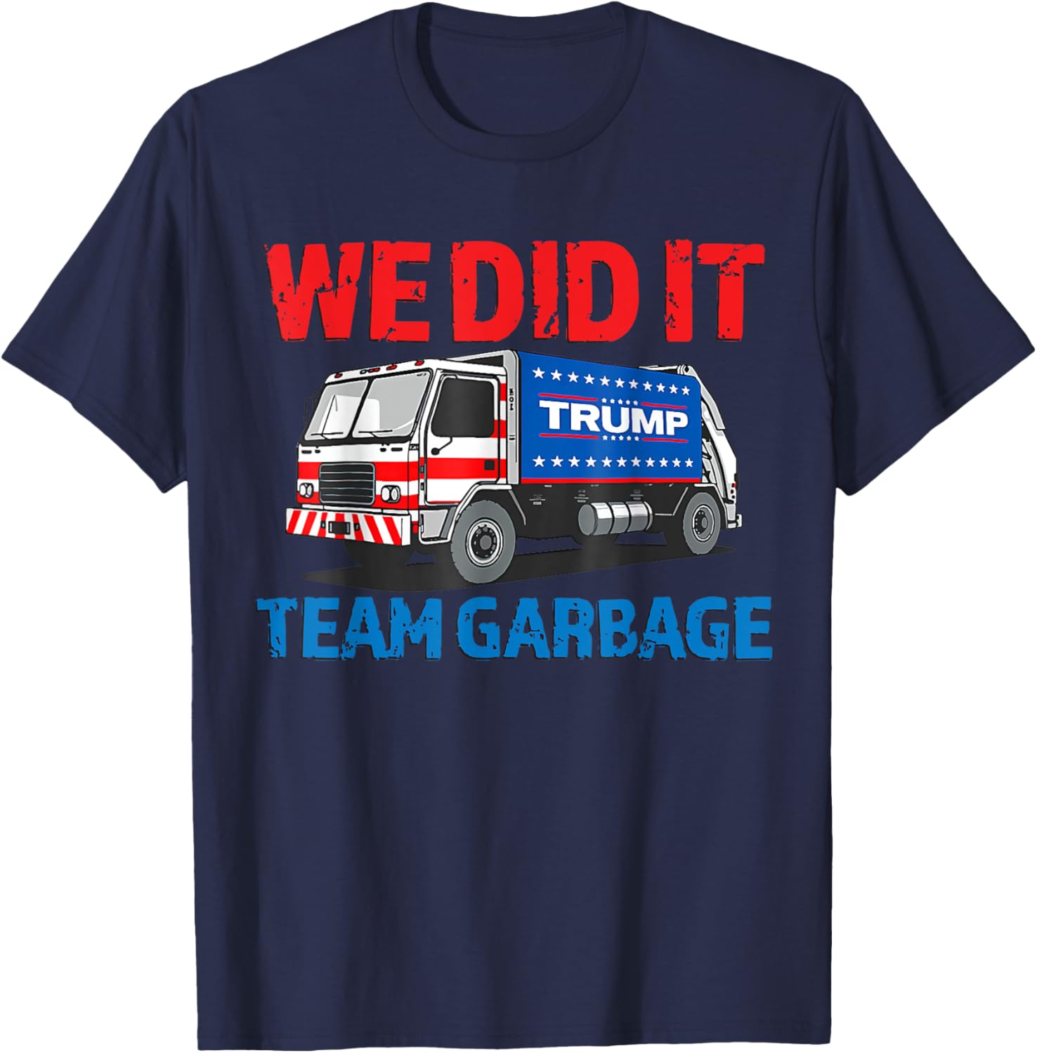 Trump 2024 Funny Truck Garbage We Did It - Team Garbage T-Shirt