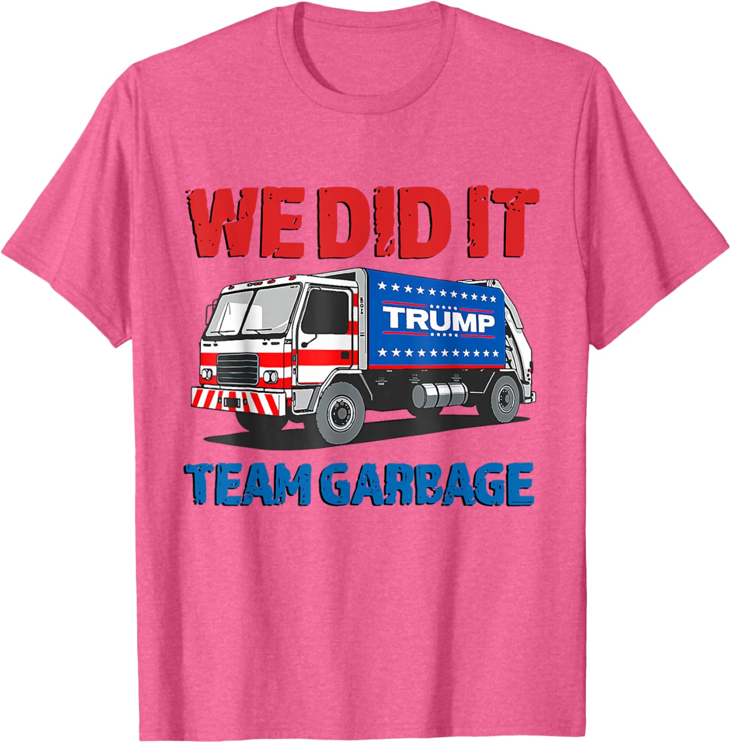 Trump 2024 Funny Truck Garbage We Did It - Team Garbage T-Shirt