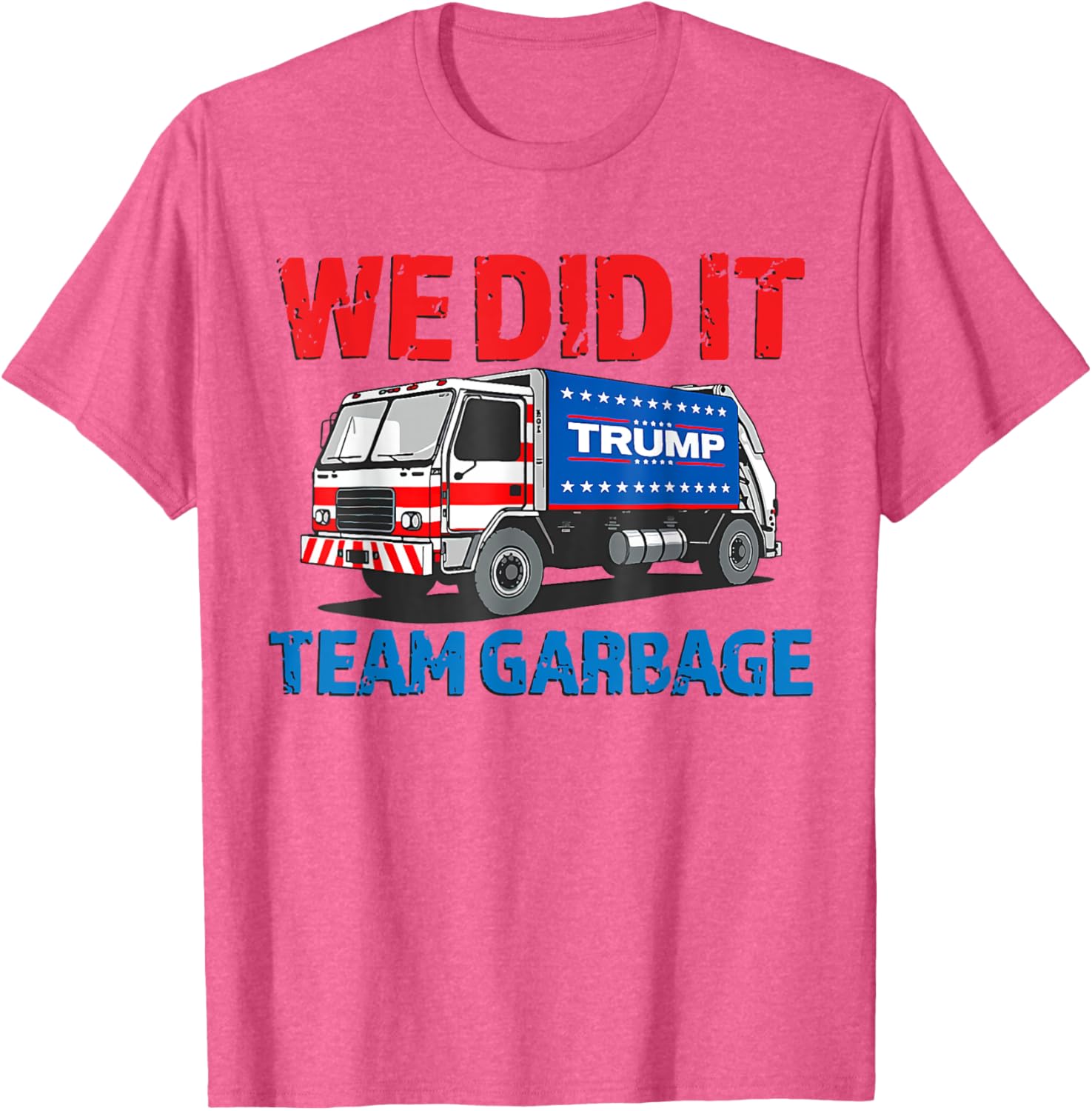 Trump 2024 Funny Truck Garbage We Did It - Team Garbage T-Shirt