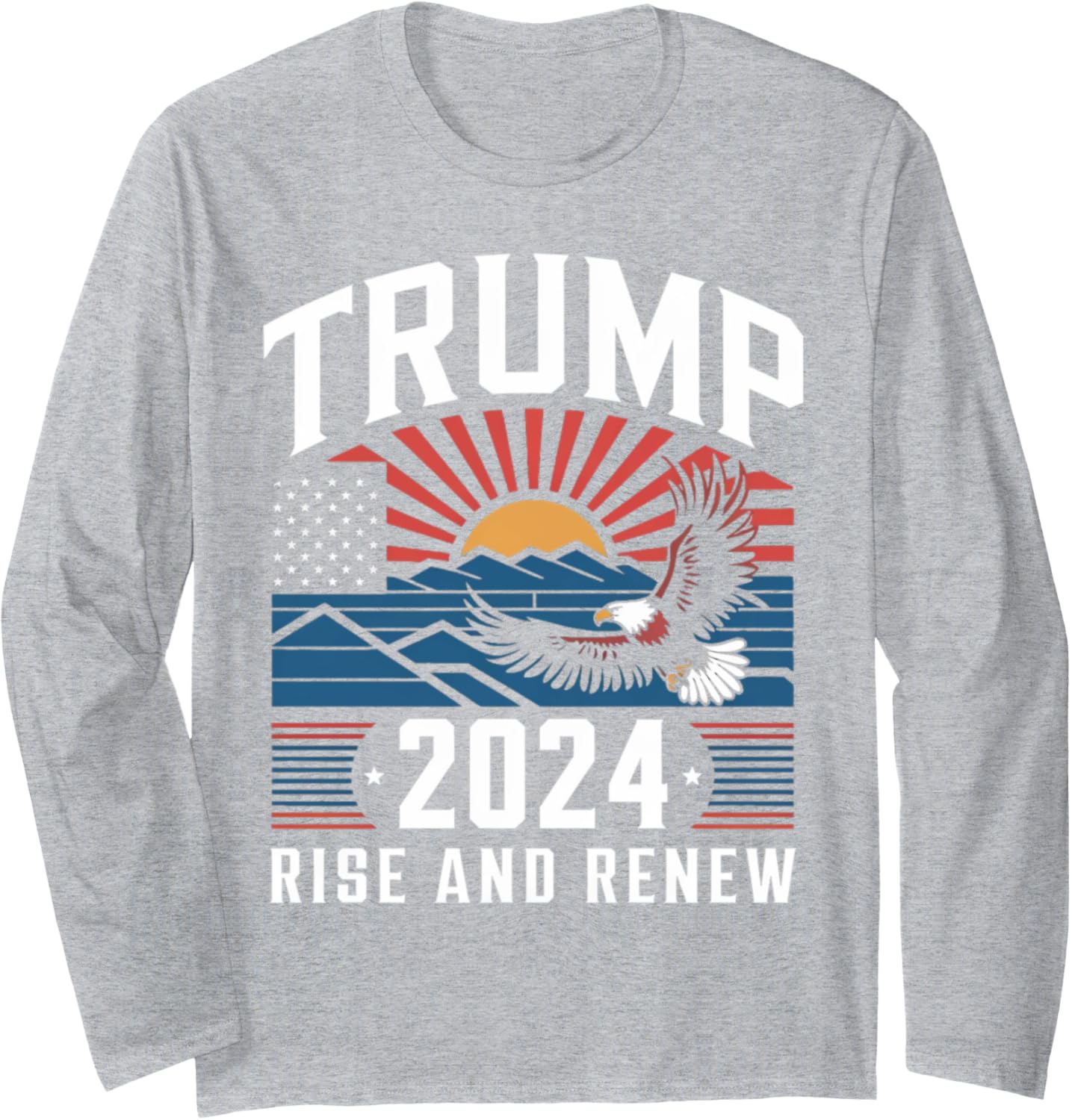 Trump 2024: Rise and Renew Patriotic Long Sleeve T-Shirt