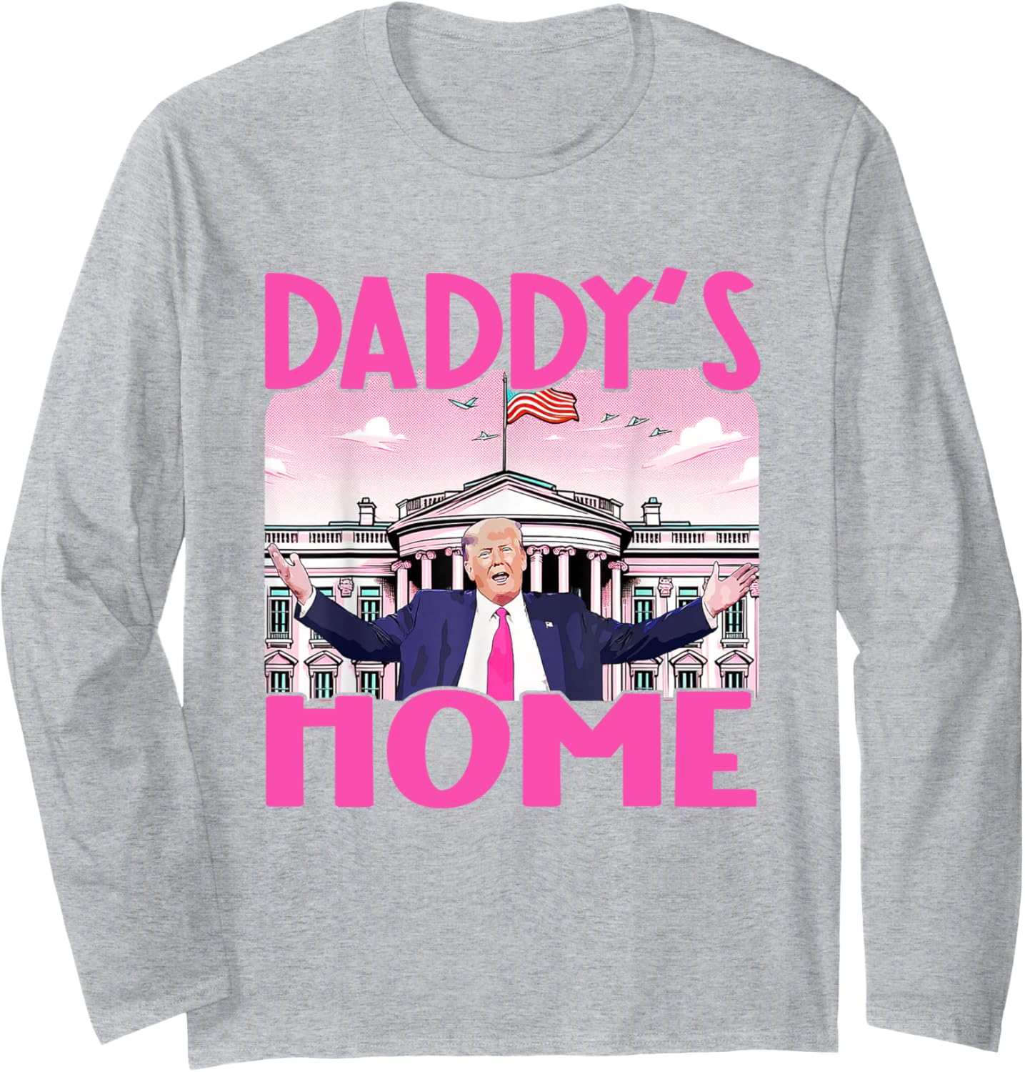 Trump 2024 Take America Back Daddy's Home Trump 2024 Pink Long Sleeve T-Shirt