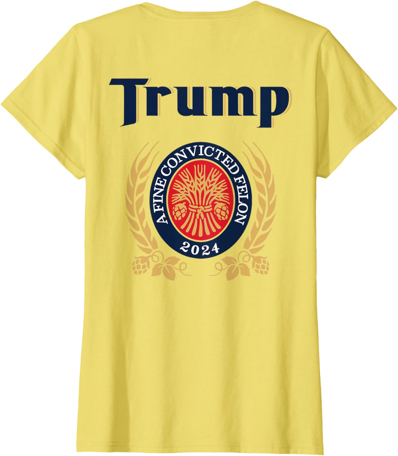 Trump A Fine Convicted Felon 2024 Beer (on back) T-Shirt