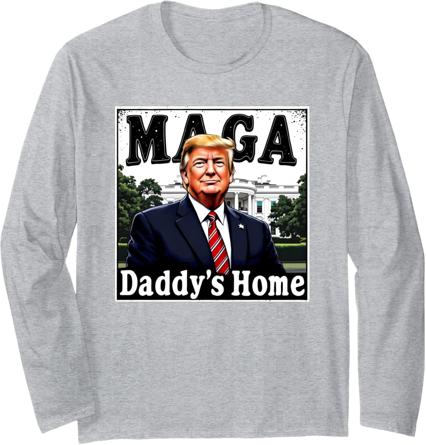 Trump Daddy's Home - Funny MAGA President 47 Slogan 2024 Long Sleeve T-Shirt