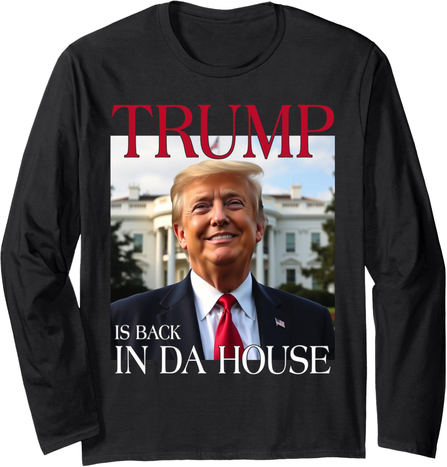 Trump Is Back In Da House Long Sleeve T-Shirt