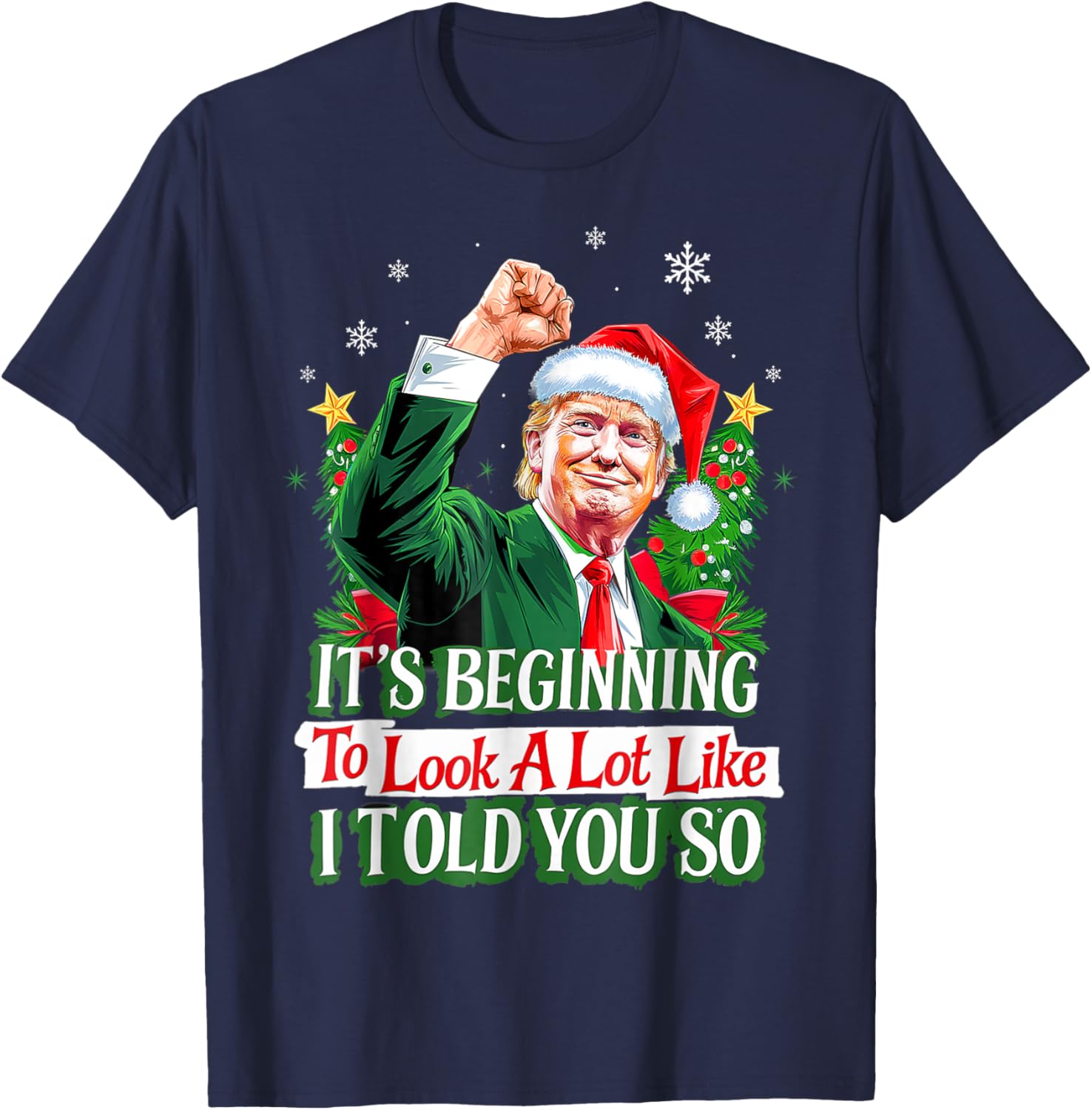 Trump It's Beginning To Look A Lot Like I Told You So Xmas T-Shirt