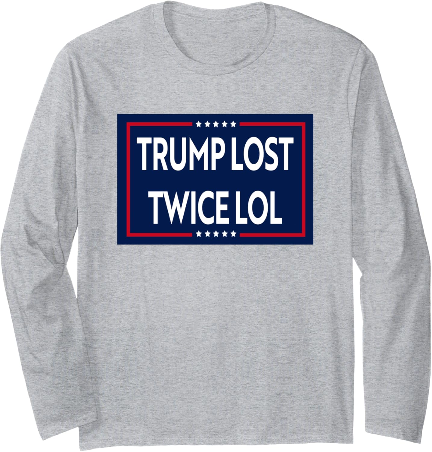 Trump Lost Twice LOL Long Sleeve T-Shirt