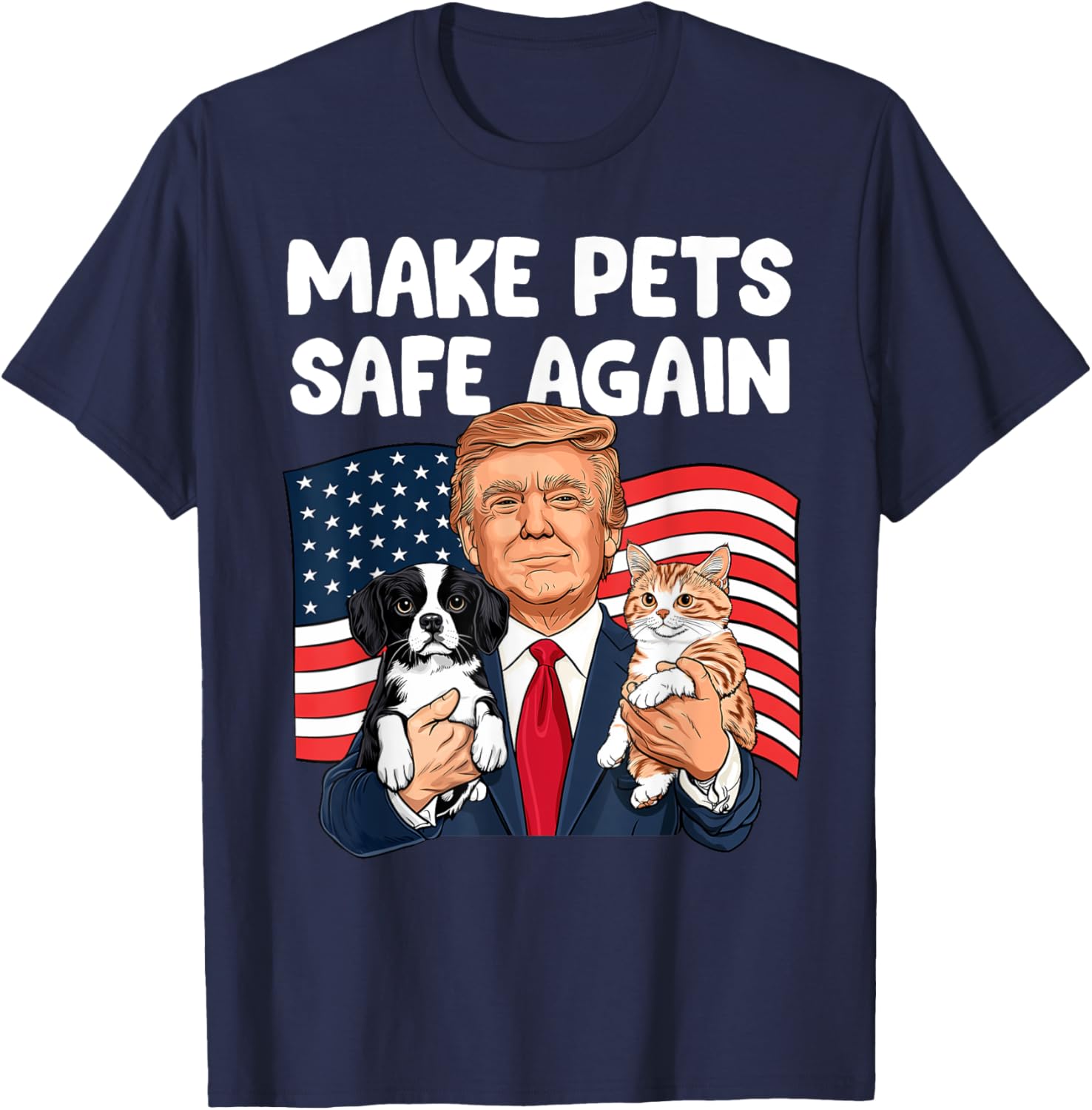 Trump Make Pets Safe Again Funny Save Our Pets Vote Trump T-Shirt