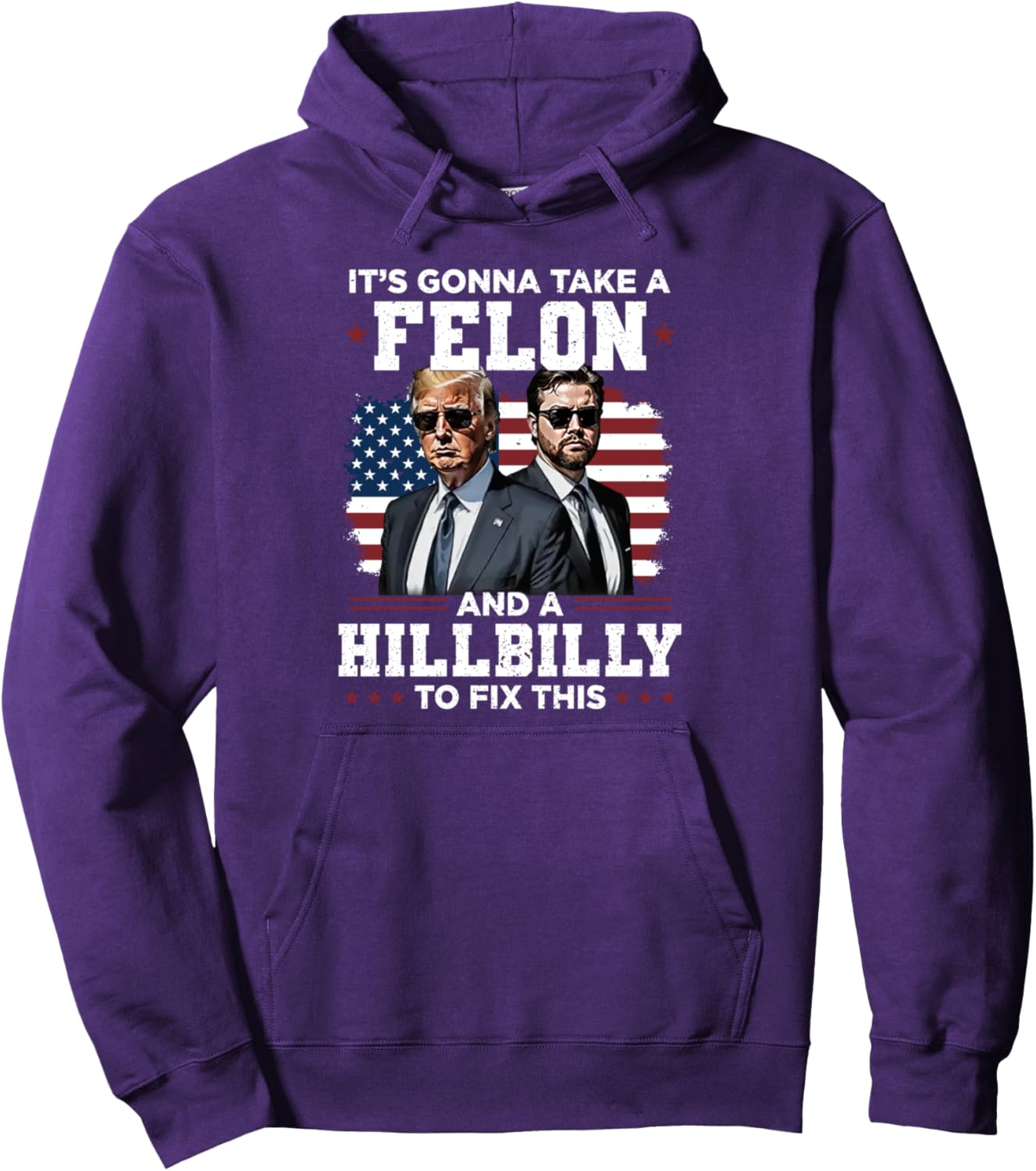 Trump Vance It's Gonna Take A Felon And A Hillbilly To Fix Pullover Hoodie