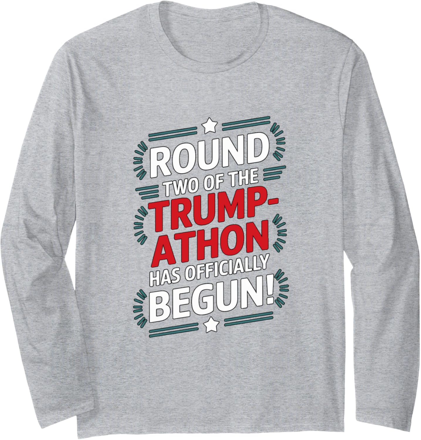 Trump Victory Round Two Of Trump-athon Has Officially Begun Long Sleeve T-Shirt