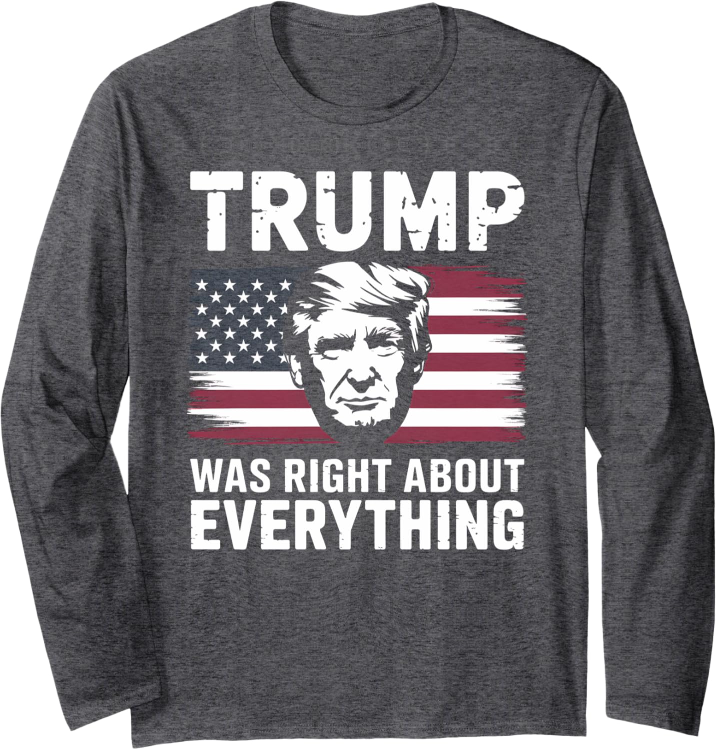 Trump Was Right About Everything USA Flag Design Long Sleeve T-Shirt