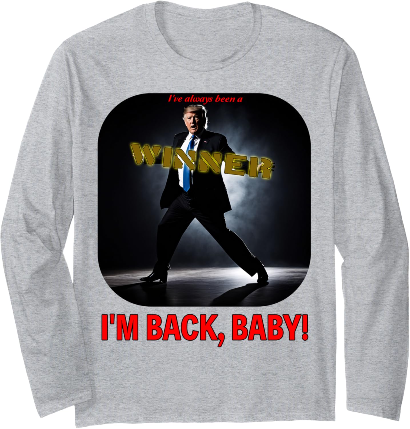 Trump Wins I'm Back Baby Funny Election 2024 Long Sleeve T-Shirt