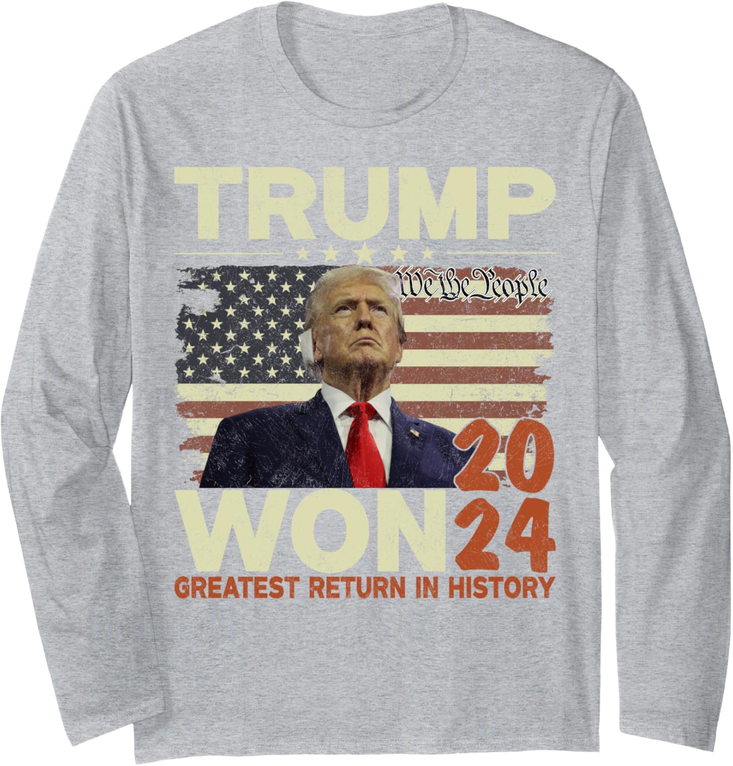 Trump Won 2024 Election Greatest Return In History Long Sleeve T-Shirt