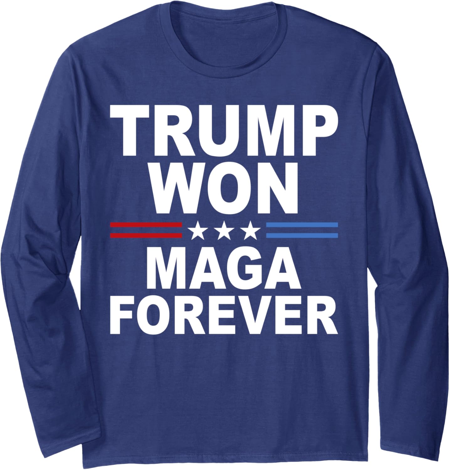 Trump Won Maga Forever Long Sleeve T-Shirt