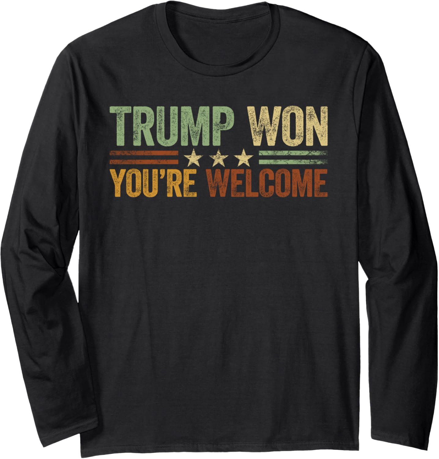 Trump Won You're Welcome Shirt Retro Trump Won Long Sleeve T-Shirt