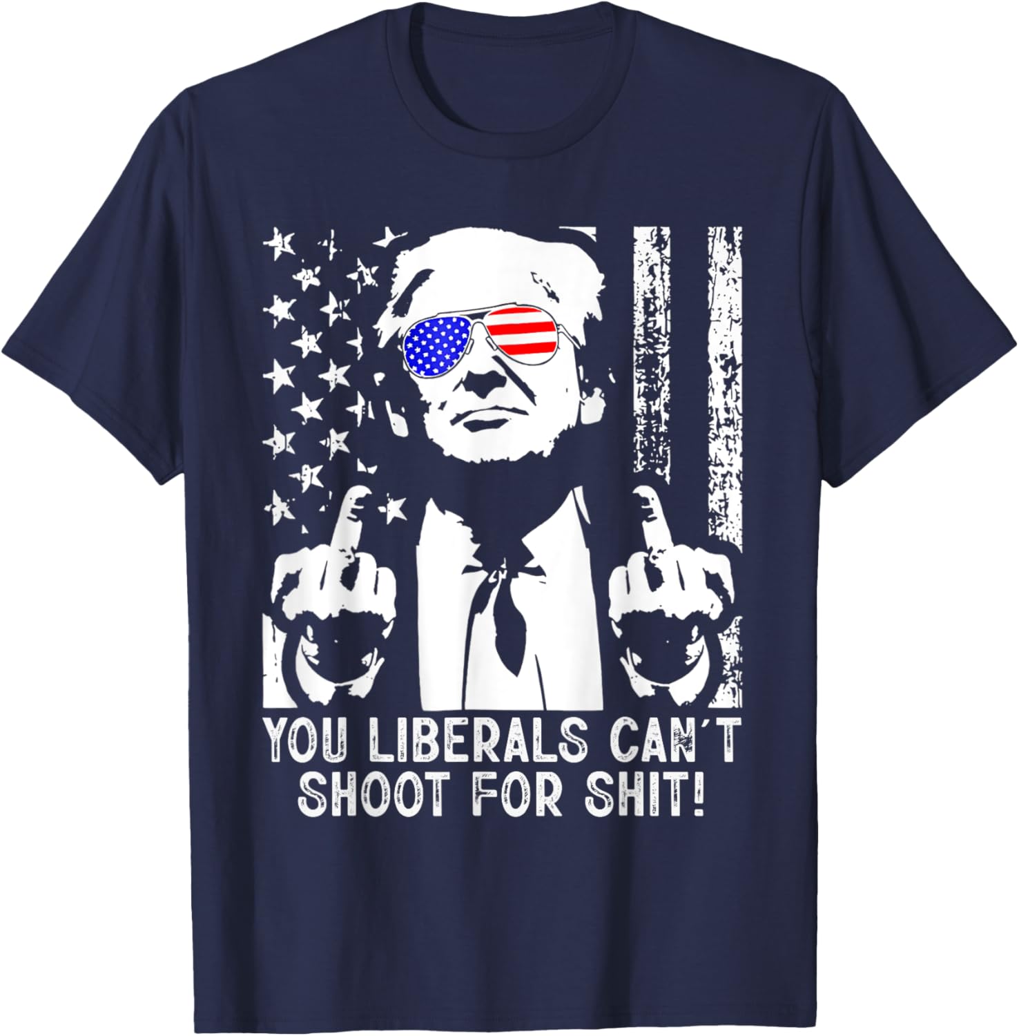 Trump You Liberals Can't Shoot For Shit American USA Flag T-Shirt