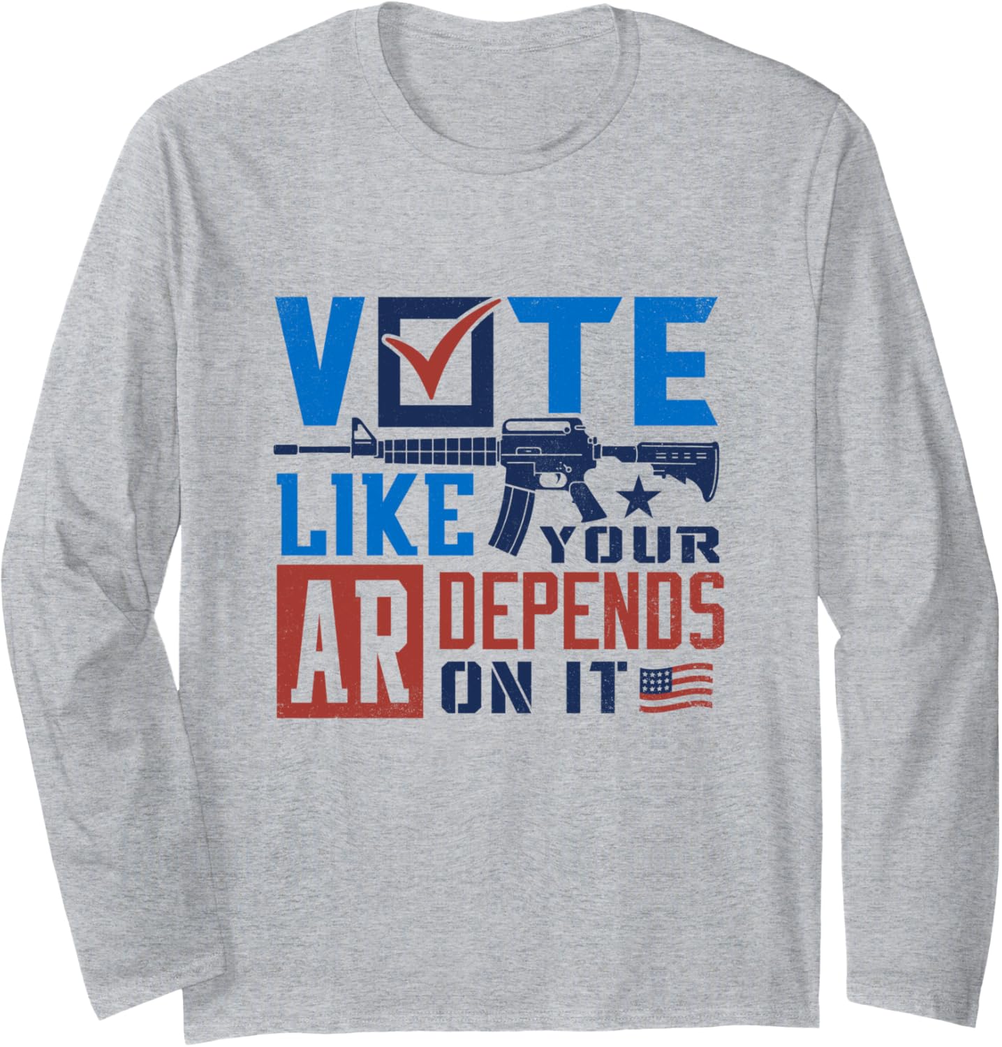 Vote Like Your AR Depends On It US AR rifle gun Long Sleeve T-Shirt