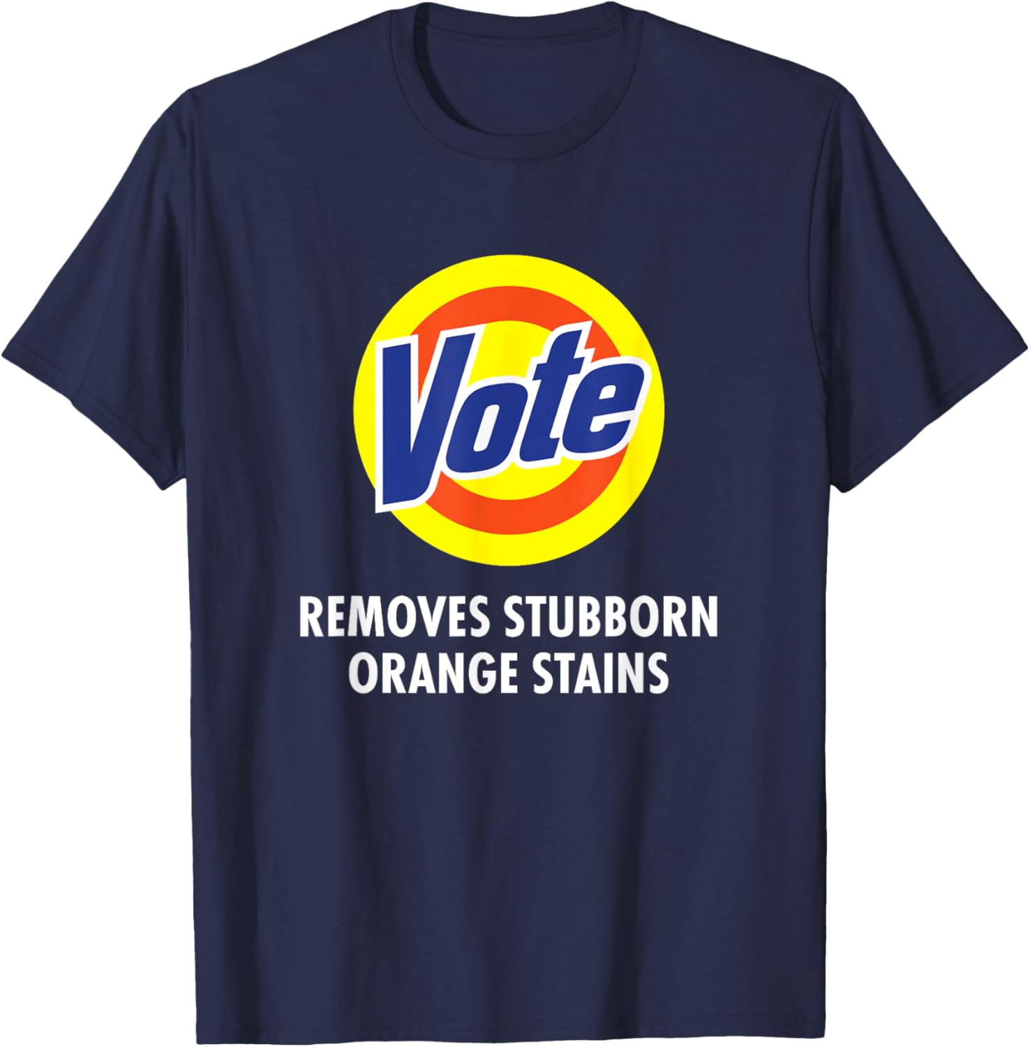 Vote Removes Stubborn Orange Stains Funny Anti-Trump T-Shirt