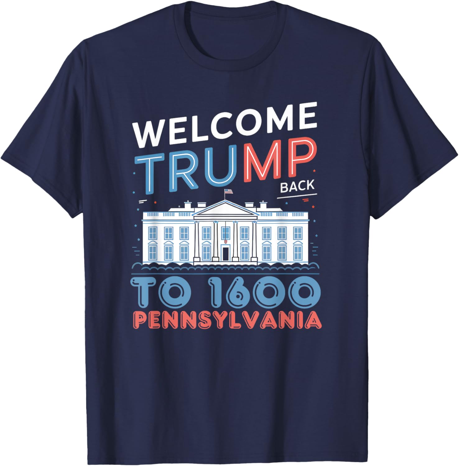 Welcome Trump Back to 1600 Pennsylvania, Supporters Design T-Shirt